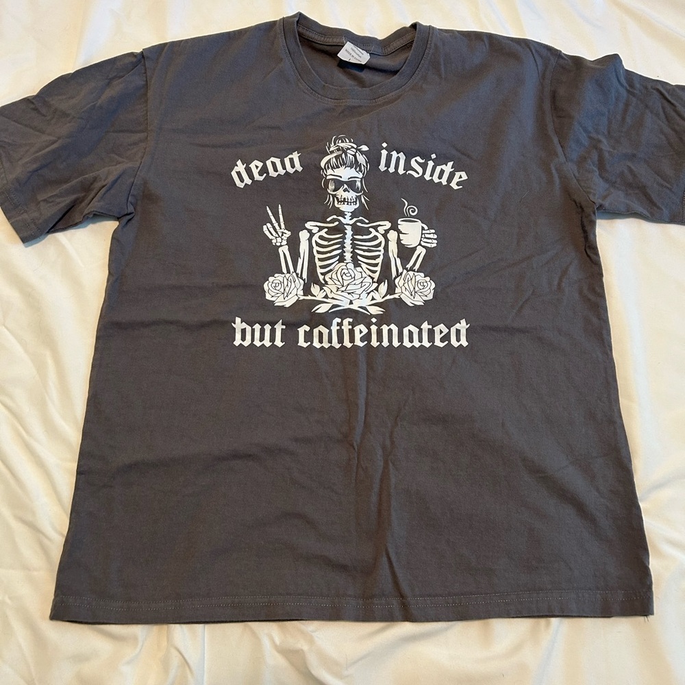 “Dead inside but caffeinated” Tshirt- Large